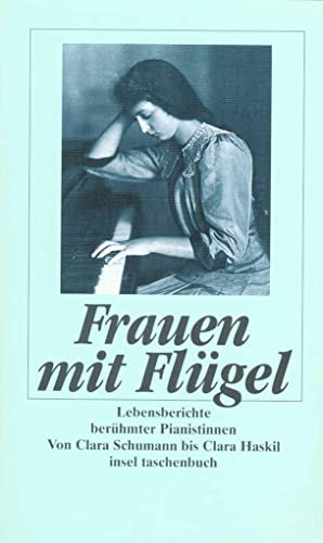 Frauen mit Flügel: Lebensberichte berühmter Pianistinnen. Von Clara Schumann bis Clara Haskil (insel taschenbuch) von Insel Verlag GmbH